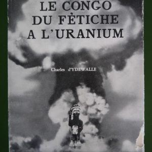 Le Congo du fétiche à l'uranium, Charles d'Ydewalle, éditions L. Cuypers, 1953