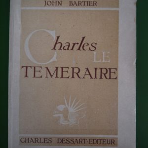 Charles le Téméraire, John Bartier, Charles Dessart éditeur, 1944