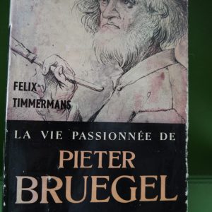 La vie passionnée de Pieter Bruegel, Felix Timmermans, éditions Gérard & C°, 1956
