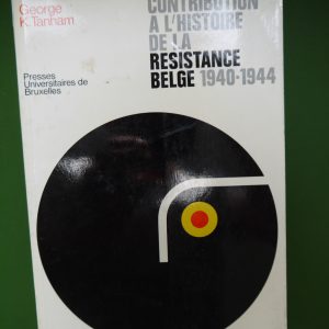 Contribution à l'histoire de la résistance belge 1940-1944, George K. Tanham, Presses universitaires de Bruxelles, 1971