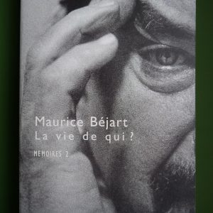 La vie de qui? Mémoires 2, Maurice Béjart, Flammarion, 1996