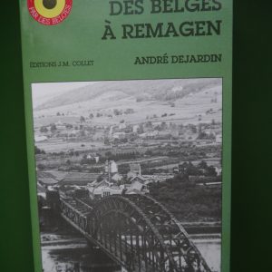 Mars 1945 des belges à Remagen, André Dejardin, JM Collet, 1992