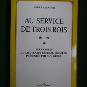 Au service de trois rois, André Lesaffre, André Boland éditeur, 1985