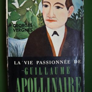 La vie passionnée de Guillaume Apollinaire, Georges Vergnes, éditions Gérard & Co, 1958