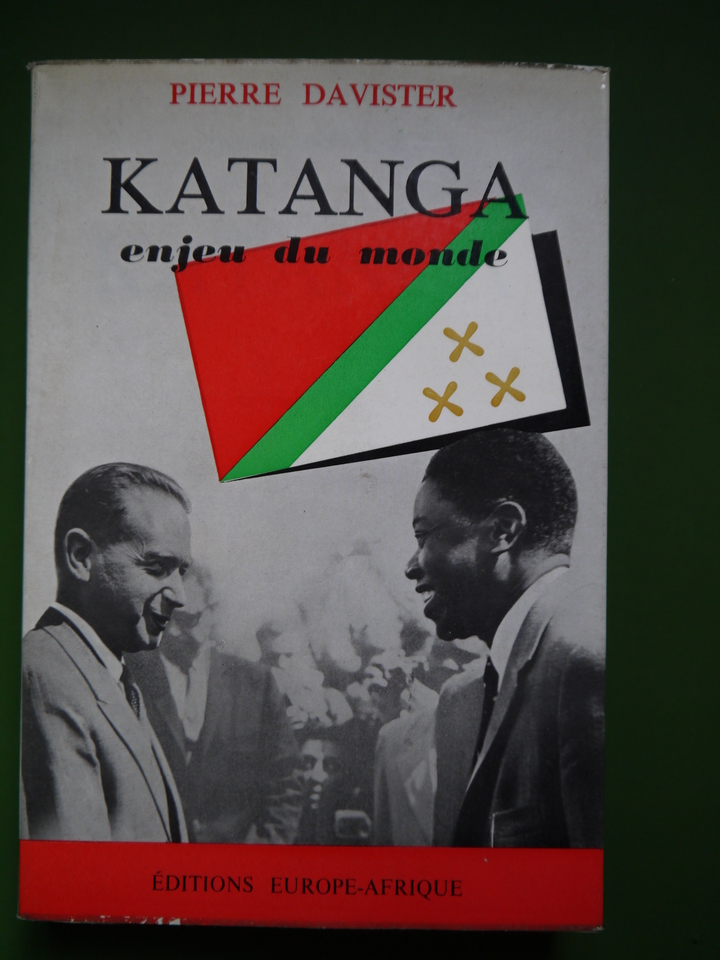 Katanga enjeu du monde, Pierre Davister, éditions Europe-Afrique, 1960