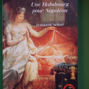 Marie-Louise une Habsbourg pour Napoléon, Irmgard Schiel, Duculot, 1992