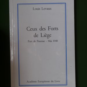 Ceux des forts de Liège - Fort de Pontisse, Mai 1940, Louis Levaux, Académie européenne du livre, 1990