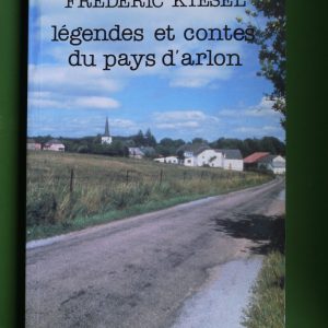 Légendes et contes du pays d'Arlon, Frederic Kiesel, Paul Legrain, 1988