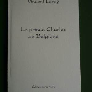 Le prince Charles de Belgique, Vincent Leroy, auto-édition, 2006