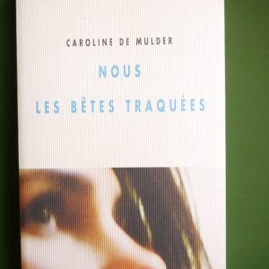 Nous les bêtes traquées, Caroline de Mulder, Champ vallon, 2012