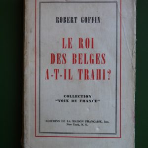 Le Roi des belges a-t-il trahi?, Robert Goffin, éditions de la Maison française, 1940