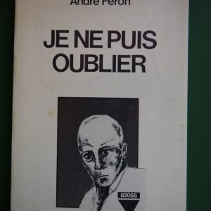 Je ne puis oublier, André Feron, auto-édition, 1984