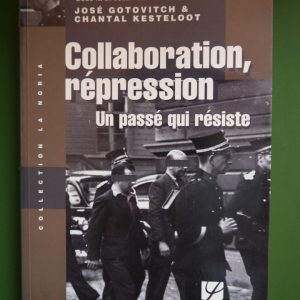 Collaboration, répression, un passé qui résiste, José Gotovitch & Chantal Kesteloot, Labor, 2002