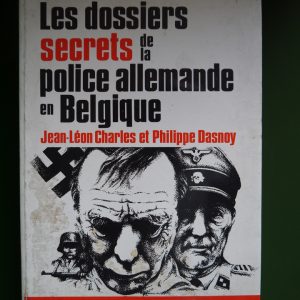 Les dossiers secrets de la police allemande en Belgique (tome 1), Jean-Léon Charles & Philippe Dasnoy, Arts & Voyage, 1972