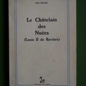Le châtelain des nuées (Louis II de Bavière), Wim Gerard, éditions du Large, 1964