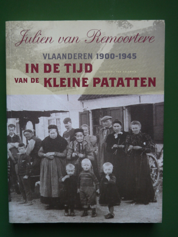 In de tijd van de kleine patatten (Vlaanderen 1900-1945), Julien van Remoortere, Van Halewick, 2007