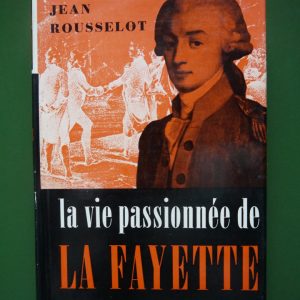 La vie passionnée de La Fayette, Jean Rousselot, éditions Gérard & Co, 1957