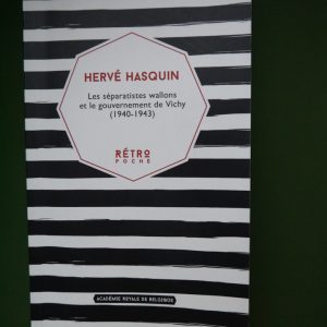 Les séparatistes wallons et le gouvernement de Vichy 1940-1943, Hervé Hasquin, Académie royale de Belgique, 2017