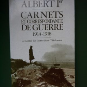 Albert Ier Carnets et correspondance de guerre 1914-1918, (présenté par) Marie-Rose Thielemans, Duculot, 1991