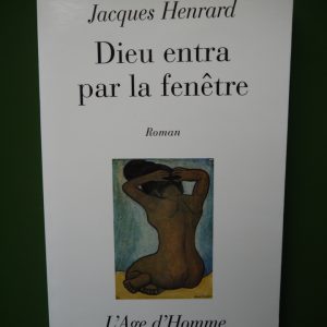 Dieu entra par la fenêtre, Jacques Henrard, l'Age d'homme, 1995