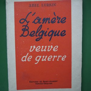 L'amère Belgique veuve de guerre, Abel Lurkin, éditions de Saint-Hubert, non-daté