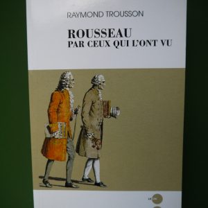 Rousseau par ceux qui l'ont vu, Raymond Trousson, le Cri/Académie royale de langue et de littérature française, 2004