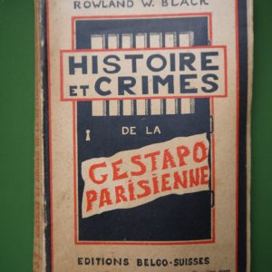Histoires et crimes de la Gestapo parisienne, Rowland W. Black, Editions belgo-suisses, 1945