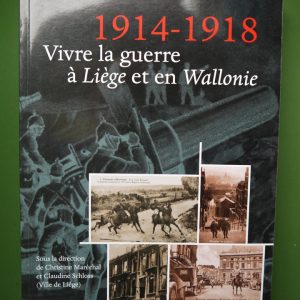 1914-1918 Vivre la guerre à Liège et en Wallonie, divers, éditions du Perron, 2014