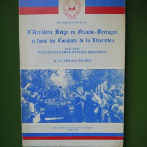 L'artillerie belge en Grande-Bretagne et dans les combats de la libération, Joseph Gelard, Cabay, 1986