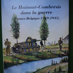 Le Hainaut-Cambrésis dans la guerre, Maurice Delame Lelièvre, éditions du Fer à marquer, 1991
