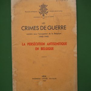 Les crimes de guerre - la persécution antisémitique en Belgique, Commission des crimes de guerre, Georges Thone, 1947