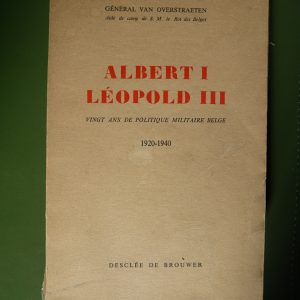 Albert I Léopold III vingt ans de politique militaire belge, Général van Overstraeten, Desclée de Brouwer, non-daté