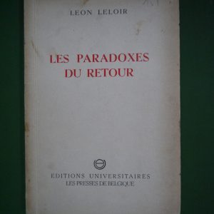 Les paradoxes du retour, Léon Leloir, Editions universitaires/Les presses de Belgique, 1945