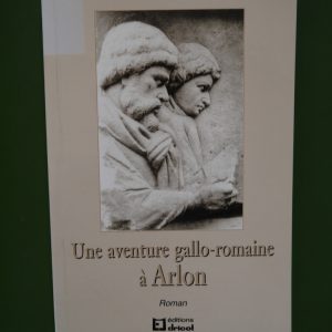 Une aventure gallo-romaine à Arlon, Renée Vancoppenolle, Dricot, 1996