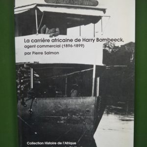 La carrière africaine de Harry Bombeeck, agent commercial 1896-1899, Pierre Salmon, Institut de sociologie de l'ULB, 1990
