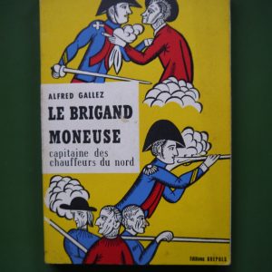 Le brigand Moneuse capitaine des chauffeurs du nord, Alfred Gallez, Brepols, 1959