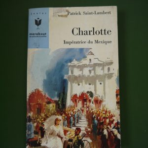 Charlotte impératrice du Mexique, Patrick Saint-Lambert, éditions Gérard & Co, 1966