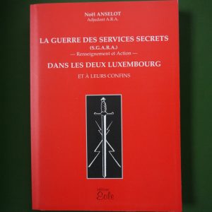 La guerre des services secrets dans les deux Luxembourg et à leurs confons, Noël Anselot, Eole, 2001
