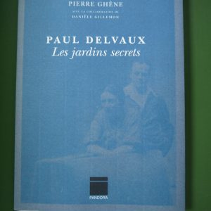 Paul Delvaux les jardins secrets, Pierre Ghêne, Pandora, 2000