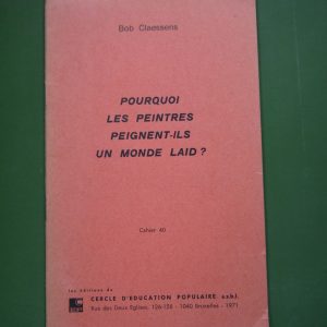 Pourquoi les peintres peignent-ils un monde laid?, Bob Claessens, Cercle d'éducation populaire, 1971
