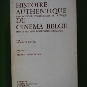 Histoire authentique, anecdotique, folklorique et critique du cinéma belge depuis ses plus lointaines origines, Francis Bolen, Memo & Codec, 1978