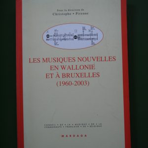 Les musiques nouvelles en Wallonie et à Bruxelles (1960-2003), (direction) Christophe Pirenne, Mardaga, 2004
