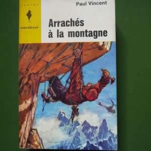 Arrachés à la montagne, Paul Vincent, éditions Gérard & Co, 1963