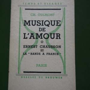 Musique de l'amour - Ernest Chausson et la "bande à Franck", Charles Oulmont, Desclée de Brouwer, 1935