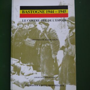 Bastogne 1944-1945 le contre-feu de l'espoir, Claude Alsteen, Foxmaster & Pozit press, 1992