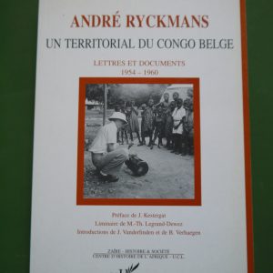 André Ryckmans un territorial du Congo belge, (présentation) Geneviève Ryckmans, l'Harmattan, 1995