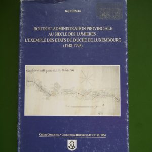 Route et administration provinciale au siècle des lumières: l'exemple des états du duché de Luxembourg (1748-1795), Guy Thewes, Crédit communal, 1994