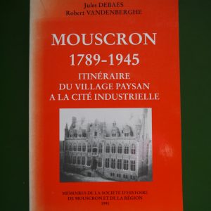 Mouscron 1789-1945, Jules Debaes & Robert Vandenberghe, Société d'histoire de Mouscron et de la région, 1991