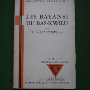 Les Bayansi du bas-Kwilu, R. de Beaucorps, AUCAM, 1933