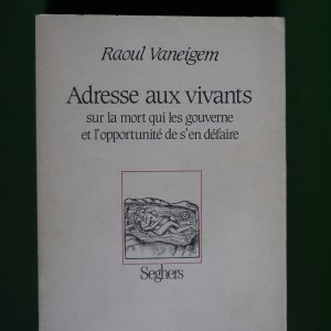 Adresse aux vivants, Raoul Vaneigem, Seghers, 1990